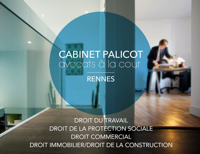 Cabinet Palicot, avocats à la cour, Rennes. Droit du travail, Droit de la protection sociale, Droit commercial, Droit immobilier / Droit de la construction